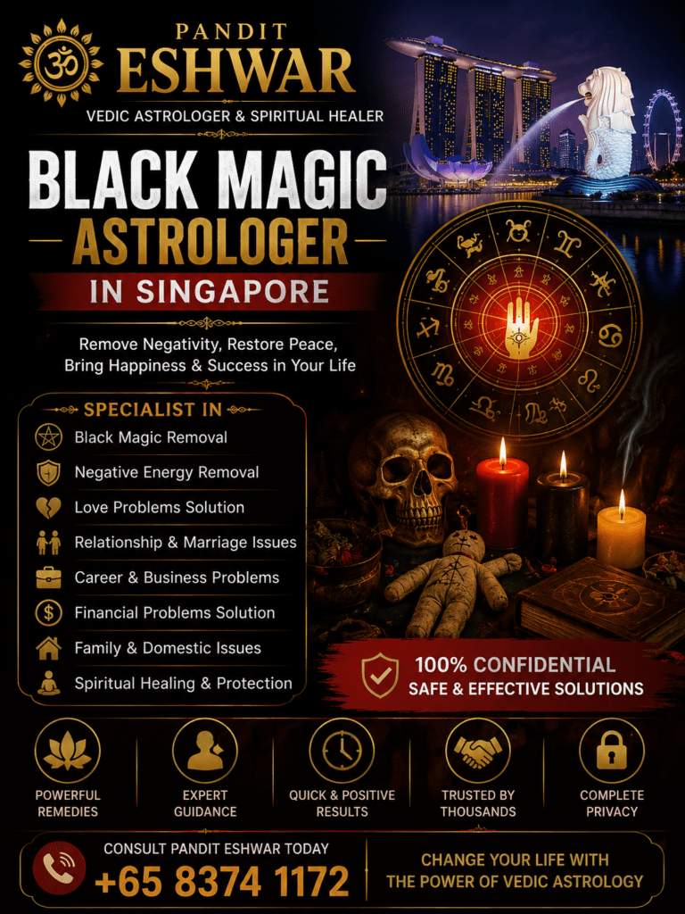 Black Magic Astrologer in Singapore – Trusted Spiritual Guidance by Pandit Eshwar Experienced Black Magic Astrologer in Singapore If you are searching for a Black Magic Astrologer in Singapore, Pandit Eshwar is a trusted Vedic astrologer known for providing spiritual guidance and traditional astrological consultations. Many people seek advice when they experience ongoing personal, emotional, or professional challenges and want to understand whether astrological or spiritual factors may be influencing their lives. With years of experience in Vedic astrology, horoscope analysis, and spiritual practices, Pandit Eshwar offers personalized consultations to help clients gain clarity and confidence. His approach focuses on identifying challenges through horoscope analysis and recommending traditional Vedic remedies that support peace, positivity, and personal well-being. Personalized Astrology Consultations and Spiritual Remedies Pandit Eshwar provides comprehensive astrology services for individuals facing difficulties in love, marriage, career, business, finances, family relationships, and emotional well-being. Every consultation begins with a detailed analysis of your birth chart and planetary positions to understand the influences affecting your life. Based on this analysis, he recommends personalized Vedic remedies such as mantra chanting, spiritual poojas, yantras, meditation practices, and other traditional methods intended to strengthen positive energies and reduce negative influences. His guidance is tailored to each individual, helping clients make informed decisions and approach life's challenges with greater confidence. Why Choose Pandit Eshwar in Singapore? Pandit Eshwar has earned the trust of many clients through his honest consultations, professional approach, and deep knowledge of Vedic astrology. Rather than creating fear or making unrealistic promises, he believes in offering practical guidance rooted in traditional astrological principles. Every consultation is handled with complete confidentiality, respect, and compassion. Clients appreciate his accurate horoscope readings, personalized recommendations, and dedication to helping them improve different aspects of their lives. Whether you are seeking clarity about relationships, career opportunities, business growth, or family harmony, Pandit Eshwar provides reliable spiritual guidance designed to support your personal journey. Book Your Consultation with Pandit Eshwar Today If you are looking for a trusted Black Magic Astrologer in Singapore, Pandit Eshwar offers authentic Vedic astrology consultations and spiritual guidance to help you navigate life's uncertainties. His experience, traditional knowledge, and personalized approach have helped many people find clarity, confidence, and inner peace. Whether you need advice regarding love, marriage, career, finances, business, or personal growth, Pandit Eshwar provides thoughtful consultations and traditional remedies based on Vedic astrology. Book your consultation today to receive professional spiritual guidance and take a positive step toward a happier and more balanced future.