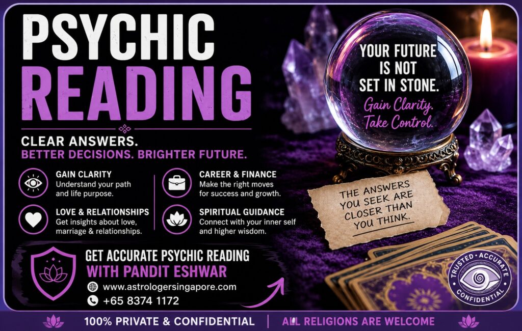 Psychic Reading in Singapore – Trusted Indian Psychic Reader in Singapore | Pandit Eshwar Are you searching for an experienced Psychic Reader in Singapore who can provide accurate guidance for your love life, career, relationships, family, or future? Welcome to Pandit Eshwar, a trusted Indian Psychic Reader in Singapore offering genuine Psychic Reading in Singapore through years of spiritual knowledge, intuition, and traditional practices. Whether you are facing uncertainty in your personal life, emotional stress, career confusion, or relationship problems, a professional psychic reading can help you gain clarity and confidence for the future. Pandit Eshwar has helped people from different backgrounds by providing compassionate and confidential Psychic Reading Services in Singapore. Every consultation is designed to help you understand your current situation and make informed decisions about your future. Best Psychic Reader in Singapore Finding the Best Psychic Reader in Singapore is important when you need reliable spiritual guidance. Pandit Eshwar combines traditional intuition with years of experience to provide personalized psychic consultations tailored to your individual concerns. Whether you are searching online for: Psychic Reading Singapore Psychic Reader Singapore Best Psychic Reader in Singapore Indian Psychic Reader Singapore Professional Psychic Reading Singapore Accurate Psychic Reading Singapore Online Psychic Reading Singapore Psychic Reading Near Me Singapore Pandit Eshwar offers private and confidential consultations that focus on understanding your life path and helping you move forward with confidence. Accurate Psychic Reading in Singapore Life often presents situations where answers are difficult to find. A professional Psychic Reading in Singapore can help you understand hidden opportunities, emotional patterns, and future possibilities. Pandit Eshwar offers accurate psychic guidance for: Love and Relationships Marriage Problems Family Issues Career Decisions Financial Challenges Business Growth Health Concerns Personal Development Spiritual Growth Future Guidance Each psychic consultation is conducted with care, respect, and complete confidentiality, allowing you to openly discuss your concerns. Indian Psychic Reader in Singapore Pandit Eshwar is a respected Indian Psychic Reader in Singapore known for providing honest, compassionate, and insightful consultations. His experience in spiritual guidance helps clients understand difficult situations and identify practical ways to improve different aspects of life. Unlike generic online predictions, every consultation is personalized according to your unique circumstances. His goal is to provide meaningful guidance that empowers you to make better decisions rather than creating fear or uncertainty. Love Psychic Reading Singapore Love is one of the most common reasons people seek psychic guidance. If you are experiencing relationship problems, emotional confusion, or uncertainty about your future, Love Psychic Reading in Singapore can provide valuable insight. Pandit Eshwar offers guidance for: Love Problems Relationship Conflicts Marriage Delays Love Marriage Guidance Breakups Lost Love Ex Love Back Guidance Family Opposition Trust Issues Relationship Compatibility Many people searching for a Love Psychic Reader in Singapore choose Pandit Eshwar for his compassionate approach and personalized consultations that focus on emotional clarity and healthier relationships. Career and Business Psychic Reading Career uncertainty can create stress and affect every area of life. Through Career Psychic Reading in Singapore, Pandit Eshwar helps clients understand their strengths, opportunities, and future possibilities. His psychic guidance can help with: Career Growth Job Change Decisions Business Expansion Financial Planning Professional Success Workplace Challenges Career Opportunities Business owners and professionals often seek a Business Psychic Reader in Singapore for guidance when making important decisions. Relationship Psychic Reading Singapore Relationships require understanding, communication, and trust. A professional Relationship Psychic Reading in Singapore helps individuals gain insight into emotional connections and future possibilities. Common consultation topics include: Marriage Problems Couple Conflicts Emotional Healing Family Relationships Compatibility Guidance Long-Term Relationship Advice Communication Challenges Relationship psychic consultations are designed to help clients understand situations more clearly while supporting positive decision-making. Future Psychic Reading Singapore Many people want to understand what opportunities and challenges may lie ahead. Future Psychic Reading in Singapore provides guidance about potential life paths and areas to focus on for personal growth. Pandit Eshwar helps clients gain clarity regarding: Career Direction Financial Planning Marriage Prospects Family Life Personal Development Spiritual Journey Business Decisions Rather than predicting a fixed future, these readings encourage thoughtful planning and informed choices. Spiritual Psychic Reading Singapore Spiritual growth plays an important role in overall well-being. Through Spiritual Psychic Reading in Singapore, Pandit Eshwar helps individuals reconnect with themselves and gain greater inner clarity. Consultations may include guidance on: Spiritual Awareness Emotional Balance Inner Peace Personal Transformation Positive Thinking Self-Confidence Life Purpose These sessions are intended to encourage self-reflection and personal growth while respecting every client's beliefs and values. Online Psychic Reading Singapore For clients who prefer remote consultations, Pandit Eshwar offers convenient Online Psychic Reading in Singapore. Whether you are at home or travelling, you can receive professional psychic guidance through secure online consultations. Online sessions provide the same personalized attention and confidentiality as in-person appointments, making it easier to access trusted spiritual guidance from anywhere. Why Choose Pandit Eshwar for Psychic Reading in Singapore? People across Singapore choose Pandit Eshwar because of his commitment to honest guidance and professional service. Why clients trust Pandit Eshwar: Best Psychic Reader in Singapore Experienced Indian Psychic Reader Accurate Psychic Reading Private and Confidential Consultations Personalized One-to-One Guidance Love & Relationship Psychic Reading Career & Business Psychic Reading Future Guidance Spiritual Counseling Online and In-Person Appointments Friendly and Compassionate Support Trusted by Local and International Clients Every consultation is conducted with professionalism, respect, and complete confidentiality. Book Your Psychic Reading in Singapore Today If you are looking for a Psychic Reader in Singapore, Best Psychic Reading Singapore, Indian Psychic Reader Singapore, Professional Psychic Reading Singapore, or Online Psychic Reading Singapore, Pandit Eshwar is here to help. Whether your concerns involve love, relationships, marriage, career, family, finances, or personal growth, you can receive thoughtful guidance tailored to your situation. Book your Psychic Reading in Singapore with Pandit Eshwar today and take the next step toward greater clarity, confidence, and peace of mind through trusted spiritual guidance.