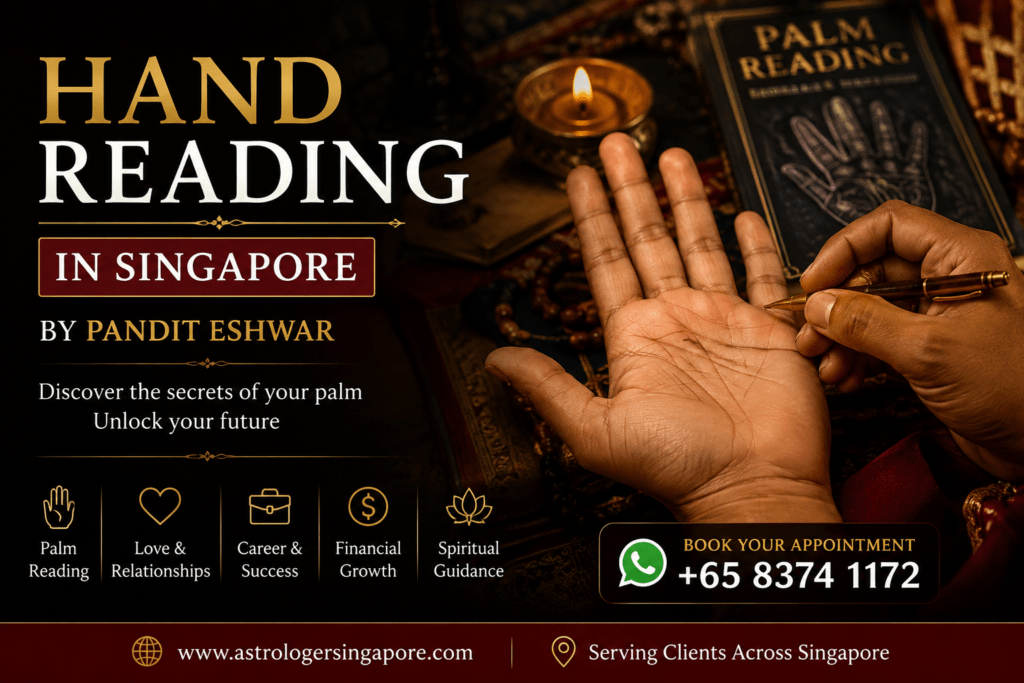 Hand Reading in Singapore – Trusted Palmistry by Pandit Eshwar Professional Hand Reading in Singapore If you are looking for accurate Hand Reading in Singapore, Pandit Eshwar offers professional palmistry consultations based on authentic Vedic astrology and traditional Indian palm reading techniques. Hand reading, also known as palmistry, is an ancient practice that studies the lines, mounts, and shape of the hand to provide insights into different aspects of life. Through careful analysis, Pandit Eshwar helps clients understand their strengths, life patterns, and important decisions related to love, marriage, career, business, finances, family, and personal growth. Every consultation is personalized, confidential, and tailored to your unique circumstances, offering practical guidance rooted in traditional Vedic wisdom. Personalized Hand Reading for Love, Career, and Life Guidance Pandit Eshwar provides comprehensive Hand Reading in Singapore to help individuals gain clarity and confidence in life's important decisions. His services include Hand Reading, Palm Reading, Horoscope Reading, Birth Chart (Kundli) Analysis, Nadi Astrology, Love & Relationship Guidance, Marriage Compatibility, Career & Business Astrology, Financial Guidance, Health & Family Guidance, Spiritual Healing, Tarot Reading, Vastu Consultation, and Personalized Vedic Remedies. Each consultation combines traditional palmistry with Vedic astrology to provide meaningful insights into your personal and professional life. Whether you are planning your future, facing challenges in relationships, or seeking career guidance, Pandit Eshwar offers personalized consultations designed to help you move forward with confidence. Why Choose Pandit Eshwar for Hand Reading in Singapore? Pandit Eshwar is recognized as a trusted Hand Reading Expert in Singapore because of his experience, honesty, and personalized approach. Every hand reading is carefully interpreted using traditional Indian palmistry and Vedic astrology principles. Rather than making unrealistic promises, he focuses on providing thoughtful guidance that helps clients understand their strengths, opportunities, and life choices. His professional and confidential consultations have helped many individuals gain clarity regarding relationships, marriage, career, business, finances, and family matters. If you are searching for a reliable Hand Reading in Singapore, contact Pandit Eshwar today to schedule your consultation and experience authentic palmistry and Vedic astrology services.